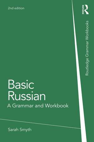 Basic Russian: A Grammar and Workbook de Sarah Smyth