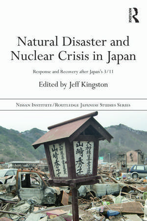 Natural Disaster and Nuclear Crisis in Japan: Response and Recovery after Japan's 3/11 de Jeff Kingston