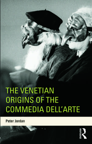 The Venetian Origins of the Commedia dell'Arte de Peter Jordan