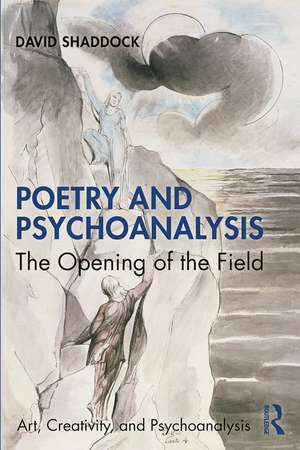 Poetry and Psychoanalysis: The Opening of the Field de David Shaddock