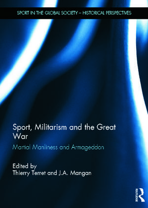 Sport, Militarism and the Great War: Martial Manliness and Armageddon de Thierry Terret