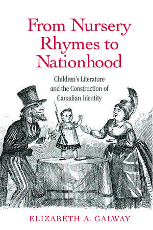 From Nursery Rhymes to Nationhood: Children's Literature and the Construction of Canadian Identity de Elizabeth Galway