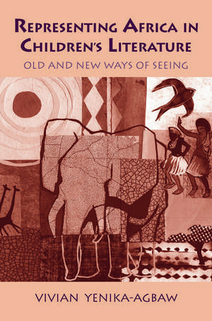 Representing Africa in Children's Literature: Old and New Ways of Seeing de Vivian Yenika-Agbaw