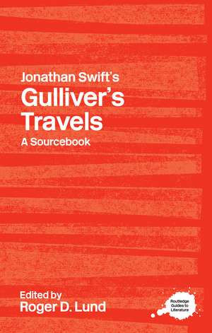 Jonathan Swift's Gulliver's Travels: A Routledge Study Guide de Roger D. Lund