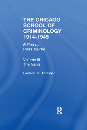 CHICAGO SCHOOL CRIMINOLOGY Volume 3: The Gang: A Study of 1,313 Gangs in Chicago by Frederic Milton Thrasher de Piers Beirne