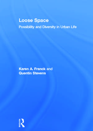 Loose Space: Possibility and Diversity in Urban Life de Karen Franck