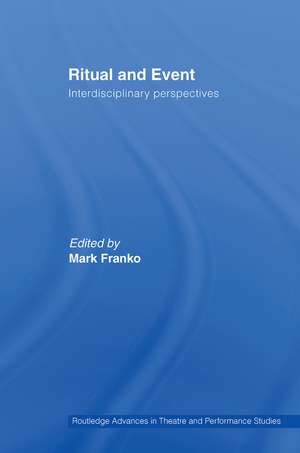 Ritual and Event: Interdisciplinary Perspectives de Mark Franko