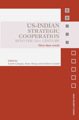 US-Indian Strategic Cooperation into the 21st Century: More than Words de Sumit Ganguly