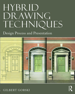Hybrid Drawing Techniques: Design Process and Presentation de Gilbert Gorski