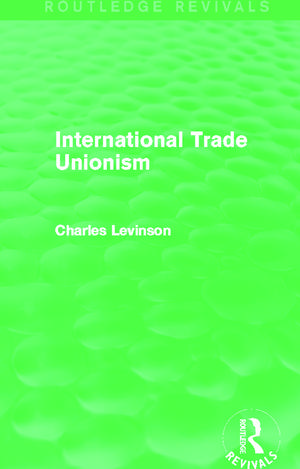 International Trade Unionism (Routledge Revivals) de Charles Levinson