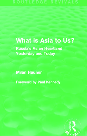 What is Asia to Us? (Routledge Revivals): Russia's Asian Heartland Yesterday and Today de Milan Hauner