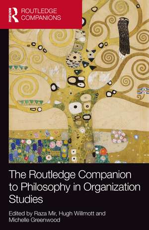 The Routledge Companion to Philosophy in Organization Studies de Raza Mir