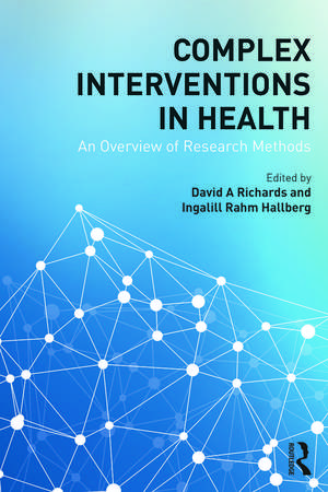 Complex Interventions in Health: An overview of research methods de David A. Richards