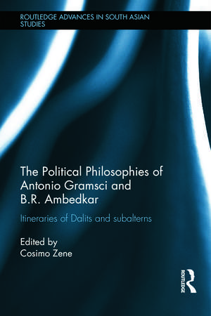 The Political Philosophies of Antonio Gramsci and B. R. Ambedkar: Itineraries of Dalits and Subalterns de Cosimo Zene