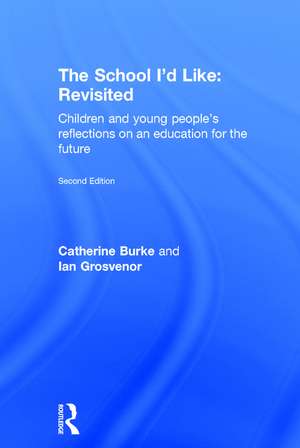 The School I'd Like: Revisited: Children and Young People's Reflections on an Education for the Future de Catherine Burke