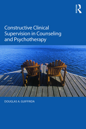 Constructive Clinical Supervision in Counseling and Psychotherapy de Douglas A. Guiffrida