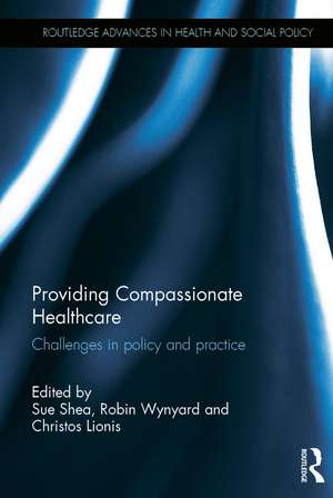 Providing Compassionate Healthcare: Challenges in Policy and Practice de Sue Shea