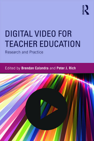 Digital Video for Teacher Education: Research and Practice de Brendan Calandra