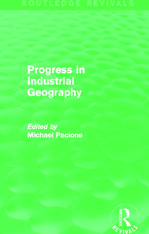 Progress in Industrial Geography (Routledge Revivals) de Michael Pacione