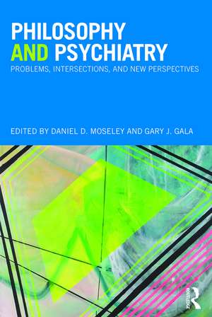 Philosophy and Psychiatry: Problems, Intersections and New Perspectives de Daniel Moseley