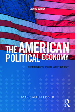 The American Political Economy: Institutional Evolution of Market and State de Marc Allen Eisner