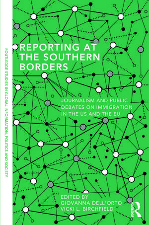 Reporting at the Southern Borders: Journalism and Public Debates on Immigration in the U.S. and the E.U. de Giovanna Dell'orto