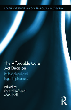 The Affordable Care Act Decision: Philosophical and Legal Implications de Fritz Allhoff