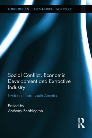 Social Conflict, Economic Development and Extractive Industry: Evidence from South America de Anthony Bebbington