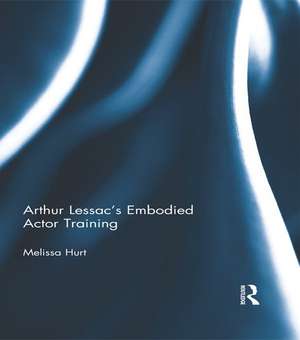 Arthur Lessac’s Embodied Actor Training de Melissa Hurt