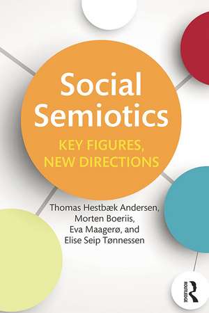 Social Semiotics: Key Figures, New Directions de Thomas Hestbaek Andersen