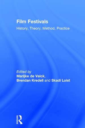 Film Festivals: History, Theory, Method, Practice de Marijke de Valck