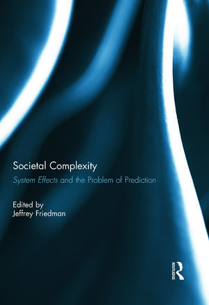 Societal Complexity: System Effects and the Problem of Prediction de Jeffrey Friedman