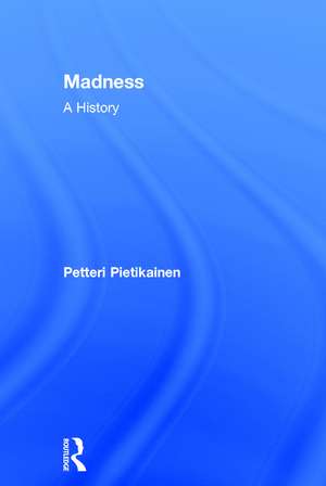 Madness: A History de Petteri Pietikäinen