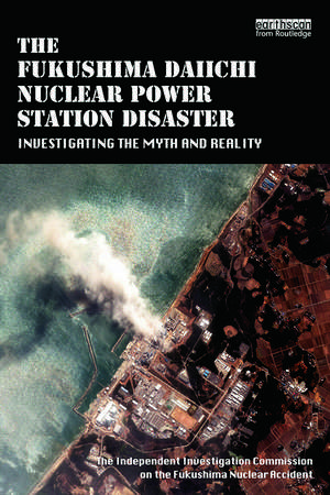 The Fukushima Daiichi Nuclear Power Station Disaster: Investigating the Myth and Reality de The Independent Investigation Fukushima Nuclear Accident