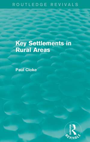 Key Settlements in Rural Areas (Routledge Revivals) de Paul Cloke