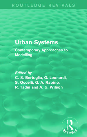 Urban Systems (Routledge Revivals): Contemporary Approaches to Modelling de C. S. Bertuglia