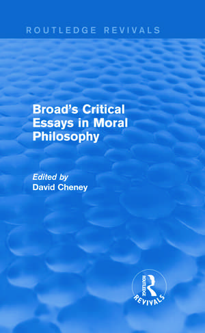 Broad's Critical Essays in Moral Philosophy (Routledge Revivals) de David Cheney