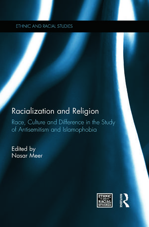 Racialization and Religion: Race, Culture and Difference in the Study of Antisemitism and Islamophobia de Nasar Meer