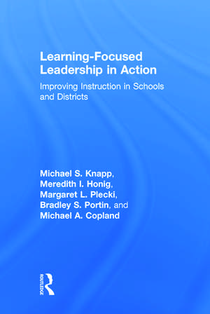 Learning-Focused Leadership in Action: Improving Instruction in Schools and Districts de Michael S. Knapp