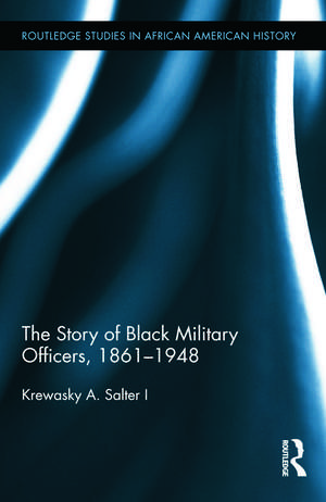 The Story of Black Military Officers, 1861-1948 de Krewasky A. Salter I