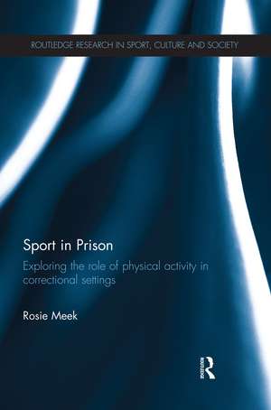 Sport in Prison: Exploring the Role of Physical Activity in Correctional Settings de Rosie Meek