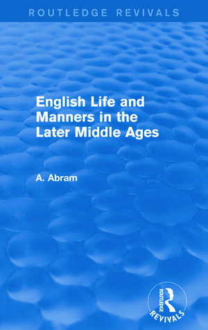 English Life and Manners in the Later Middle Ages (Routledge Revivals) de Annie Abram