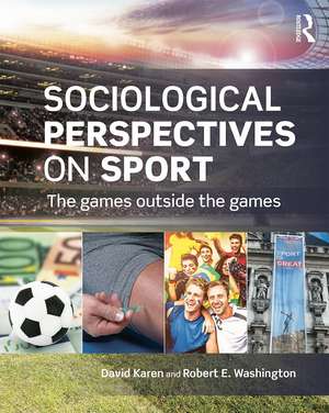 Sociological Perspectives on Sport: The Games Outside the Games de David Karen