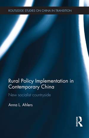 Rural Policy Implementation in Contemporary China: New Socialist Countryside de Anna Ahlers