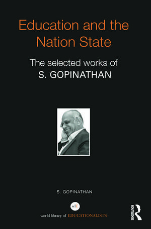 Education and the Nation State: The selected works of S. Gopinathan de S. Gopinathan