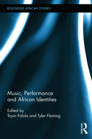 Music, Performance and African Identities de Toyin Falola