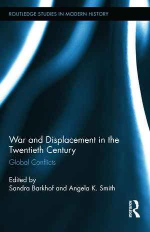 War and Displacement in the Twentieth Century: Global Conflicts de Sandra Barkhof