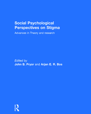 Social Psychological Perspectives on Stigma: Advances in Theory and Research de John B. Pryor