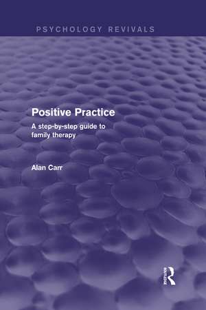 Positive Practice: A Step-by-Step Guide to Family Therapy de Alan Carr
