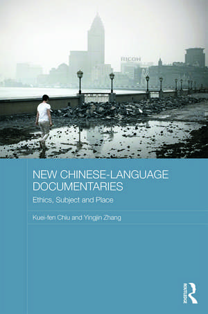 New Chinese-Language Documentaries: Ethics, Subject and Place de Kuei-fen Chiu